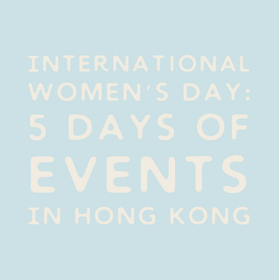 International Women’s Day: 5 days of events to celebrate in Hong Kong