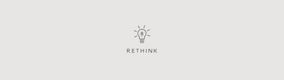 RETHINK: The First Step to Leading a Sustainable Lifestyle
